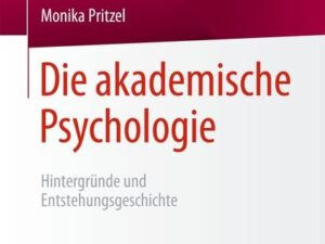 Die akademische Psychologie: Hintergründe und Entstehungsgeschichte