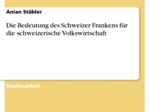 Die Bedeutung des Schweizer Frankens für die schweizerische Volkswirtschaft