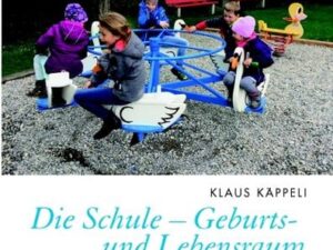 Die Schule – Geburts- und Lebensraum des Kindes