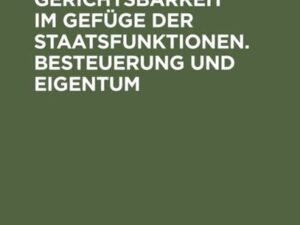 Die Verfassungsgerichtsbarkeit im Gefüge der Staatsfunktionen. Besteuerung und Eigentum