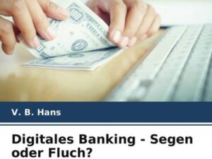 Digitales Banking - Segen oder Fluch?