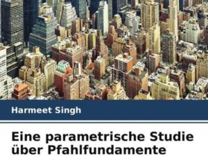 Eine parametrische Studie über Pfahlfundamente