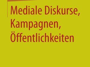 Mediale Diskurse, Kampagnen, Öffentlichkeiten