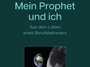 Mein Prophet und ich - Aus dem Leben eines Berufsbetreuers