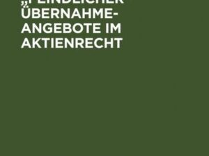 Probleme "feindlicher" Übernahmeangebote im Aktienrecht